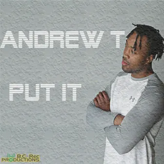 Put It by Andrew T