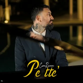 Pe tte' by Ciro Renna