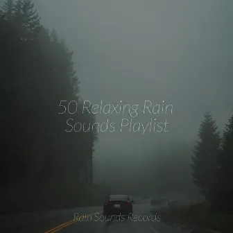 50 Relaxing Rain Sounds Playlist by Rain For Deep Sleep