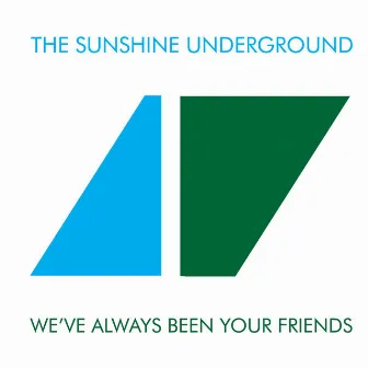 We've Always Been Your Friends by The Sunshine Underground