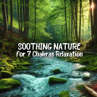 Soothing Nature for 7 Chakras Relaxation by Chakra Music Zone