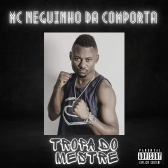 Tropa do Mestre by MC Neguinho da Comporta