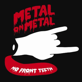 No Front Teeth by Metal On Metal