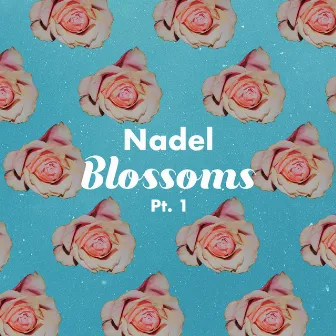 Blossoms, Pt. 1 by Nadel