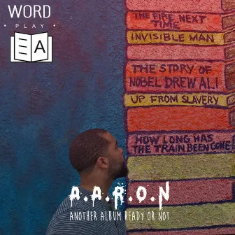 A.A.R.O.N. Another Album Ready or Not by Wordplay A