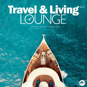 Travel & Living Lounge, Vol. 6 by Marga Sol