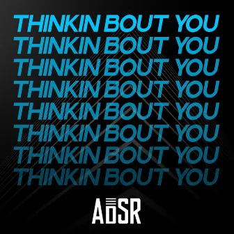 Thinkin Bout You by ADSR