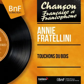 Touchons du bois (feat. Armand Migiani et son orchestre) [Mono Version] by Annie Fratellini