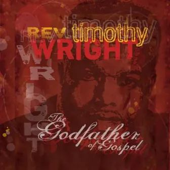 The Godfather of Gospel by Rev. Timothy Wright