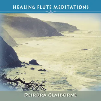 Healing Flute Meditations by Deirdra Claiborne