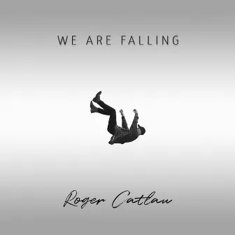 We Are Falling by Roger Catlau