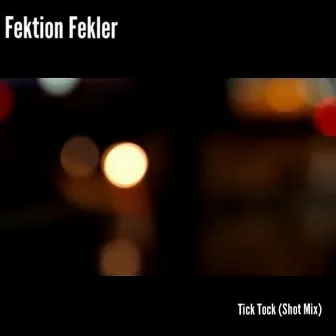 Tick Tock (Shot Mix) by Fektion Fekler