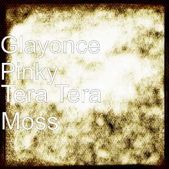 Tera Tera Moss by Glayonce Pinky