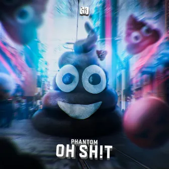 Oh Sh!t by Phantom