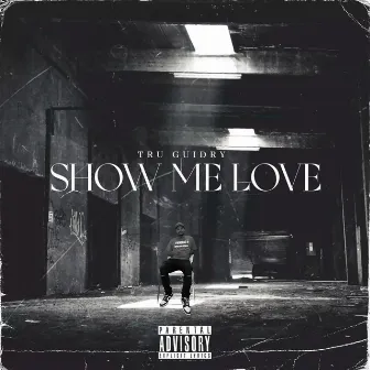 Show Me Love by Tru Guidry