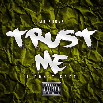 Trust Me (I Don't Care) - Single by Mr. Burns