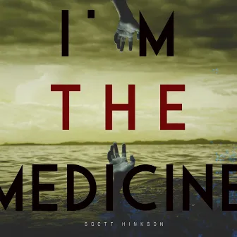 I'm the Medicine by Scott Hinkson