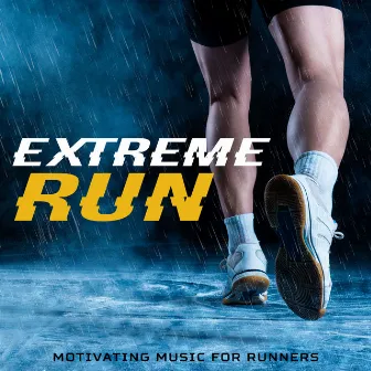 Extreme Run – Motivating Music for Runners by Afterhour Chillout