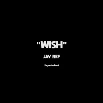 Wish by Jay REF