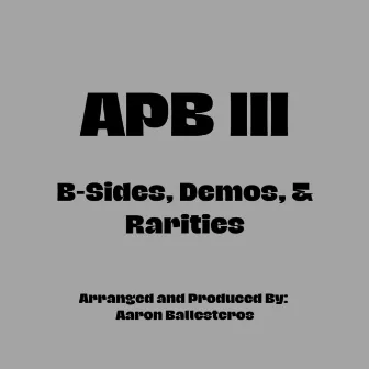 APB 3: B-Sides, Demos, & Rarities (Deluxe Edition) by Aaron Ballesteros