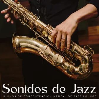 Sonidos De Jazz: Himnos De Concentración Mental De Jazz Lounge by 