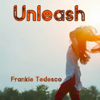 Unleash by Frankie Tedesco