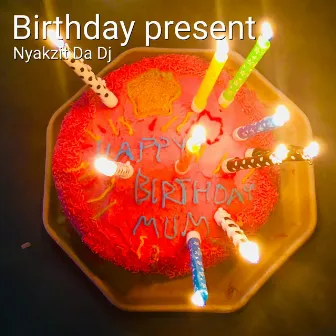 Birthday Present (Radio Edit) by Nyakzit Da Dj