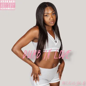 Dumb In Love by Mikhya Brown