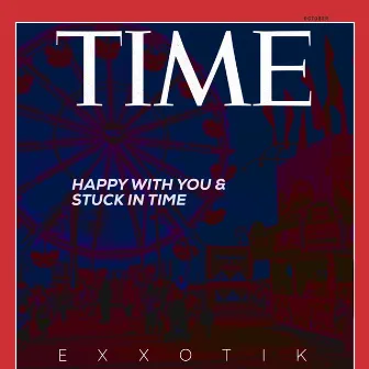 Happy With You & Stuck in Time by Exxotik