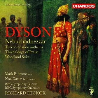 Dyson: Nebuchadnezzar, Woodland Suite, O Praise God in His Holiness, Confortare & Three Songs of Praise by George Dyson