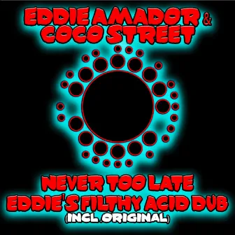 Never Too Late (Eddie's Filthy Acid Dub) by Coco Street