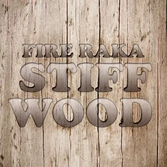 Stiff Wood by Fire Raka