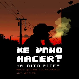 Ke Vamo Hacer? by Maldito Piter