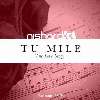 Tu Mile (The Love Story) by Nishard M