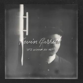 It's Gonna Be Me by Kevin Garrett