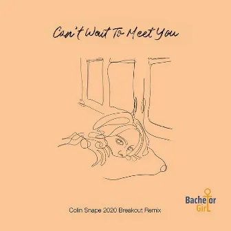 Can't Wait to Meet You (Colin Snape 2020 Breakout Remix) by Bachelor Girl