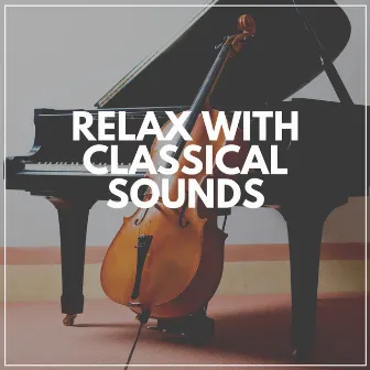 Relax with Classical Sounds by Classical Music For Relaxation