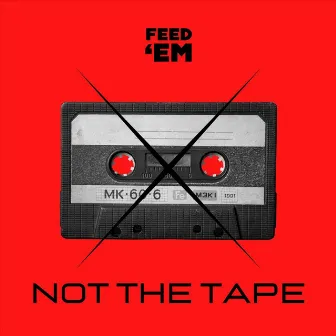 Not the Tape by Feed'em