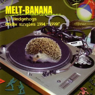 13 Hedgehogs (Mxbx Singles 1994-1999) by Melt-Banana