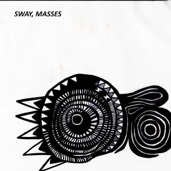 SWAY, MASSES by E L U C I D