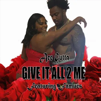 Give It All 2 Me by Ace Gutta