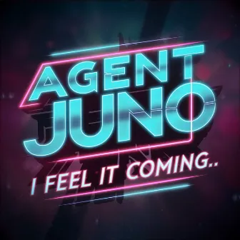 I Feel It Coming by Agent Juno