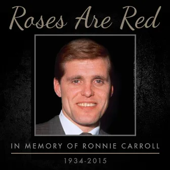 Roses Are Red - In Memory of Ronnie Carroll by Ronnie Carroll