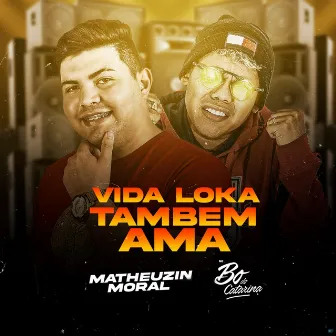 Vida Loka Também Ama by Matheuzin Moral