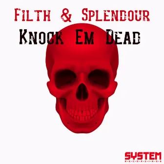 Knock Em Dead by Filth & Splendour