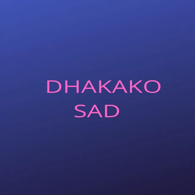 Dhakako Sad