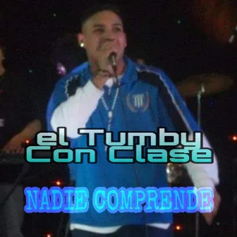 Nadie Comprende by el tumby con clase