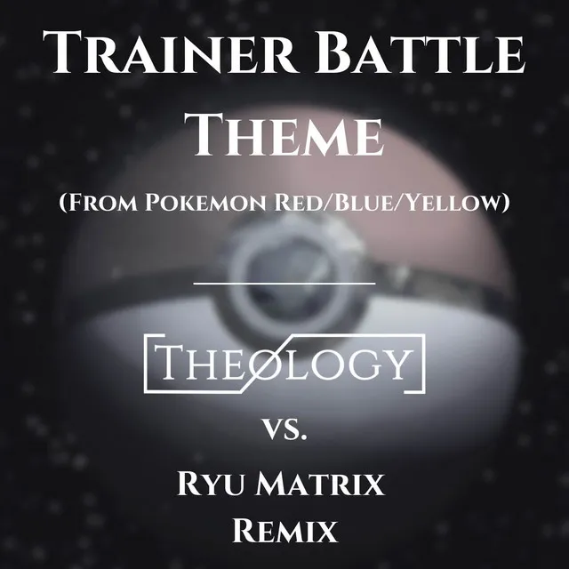 Trainer Battle Theme (From Pokémon Red/Blue/Yellow) [Theology vs. Ryu Matrix Remix]