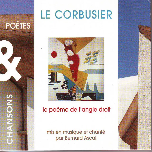 Le Corbusier : Le poème de l'angle droit (Poètes & chansons)