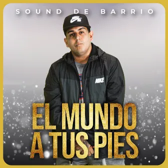 El Mundo a Tus Pies by Sound De Barrio